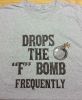 Drops the "F" Bomb Frequently T-Shirt